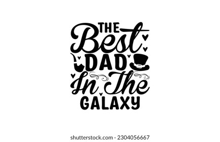 The best dad in the galaxy -  Lettering design for greeting banners, Mouse Pads, Prints, Cards and Posters, Mugs, Notebooks, Floor Pillows and T-shirt prints design