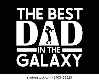 The best dad in the galaxy man, best, dad, typography, fathers day, love, happy, text, celebration, design, vector, father's day, happy father's day