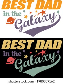 Best Dad In The Galaxy phrase. Celebration of Father's Day and birthday vector funny tee shirt design.