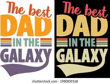 The Best Dad In The Galaxy phrase. Celebration of Father's Day and birthday vector funny tee shirt design.