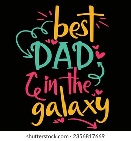 Best Dad in the Galaxy'' quotes best dad t-shirt, vector colored typography, best dad typography design, Father's Day quotes design, dad t-shirt design, retro colored calligraphy quote design.