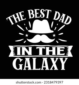 The Best Dad In The Galaxy , Dad SVG T shirt Design Template