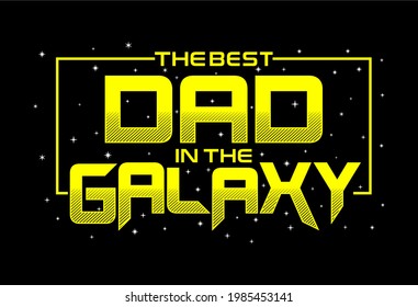 the best dad in the galaxy t shirt design graphic vector 