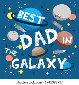 Best Dad in the Galaxy - text for Father'S Day on cute hand drawn planets and galaxy illustration.
Good for greeting card, poster, banner, cover, and gifts deign.