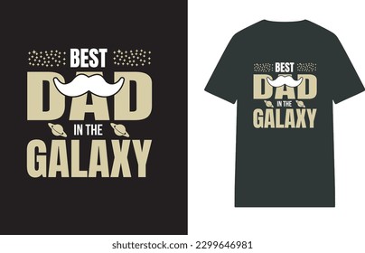 Best Dad in the Galaxy T-shirt Design for Father's Day.