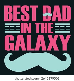 BEST DAD IN THE GALAXY - DAD T-SHIRT DESIGN, EPS File format, size 4000X4000 pixel, Editable file, Printable graphic, 300 DPI (PPI), with background