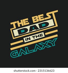 Best Dad in the galaxy typography fathers day t shirt print template