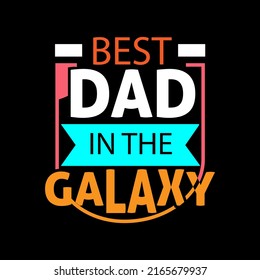 Best dad in the galaxy typography lettering for t shirt ready for print 