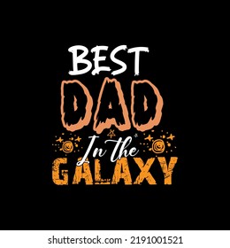 Best dad in the galaxy typography lettering for t shirt ready for print