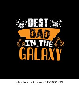 Best dad in the galaxy typography lettering for t shirt ready for print
