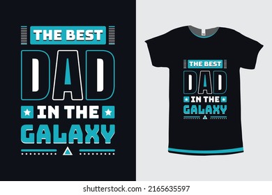 The Best Dad In The Galaxy Typography Dad Quotes Printing T-shirt Design