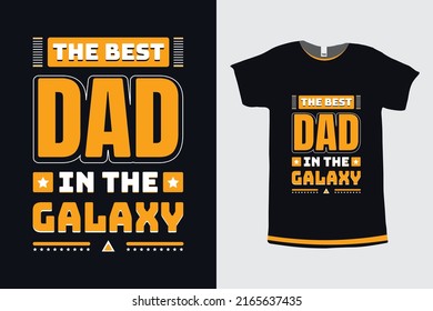 The Best Dad In The Galaxy Typography Dad Quotes Printing Tshirt Design Template