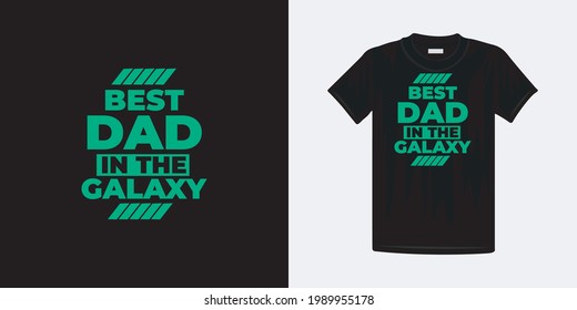 Best dad in the galaxy typography t-shirt design. Famous quotes t-shirt design.