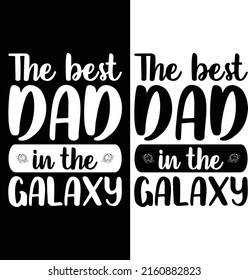 The best dad in the galaxy typography t-shirt design for father's day