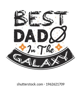 Best dad in the galaxy-father day t-shirt vector design ,typography , vintage and banner simple art.