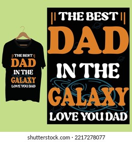 The best Dad in the galaxy.Love you Dad.Creat for dad lover.
