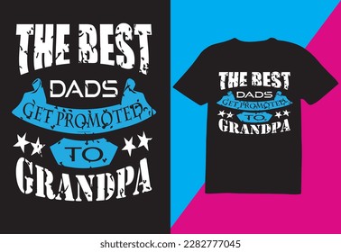 The best dad get promoted to grandpa, T-shirt Design, Are you looking for High Quality  Unique Design