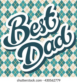 Best Dad hand drawn lettering design vector royalty free stock illustration on backgroung of Seamless argyle pattern. Perfect for greeting card, advertising or poster. Happy Fathers Day