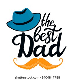 The best Dad hand drawn text with hat and mustache. Greeting card, poster or t-shirt design