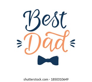 Best dad hand lettering. Fathers day greeting. Typography design template for poster, banner, gift card, t shirt print, label, badge. 