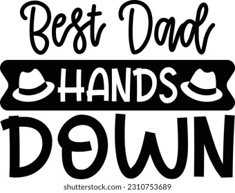Best Dad Hands Down- Dad Design