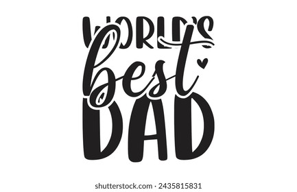 World’s best dad - Lettering design for greeting banners, Mouse Pads, Prints, Cards and Posters, Mugs, Notebooks, Floor Pillows and T-shirt prints design.