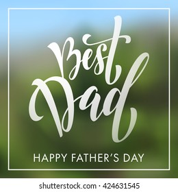 Best Dad lettering for Fathers Day holiday greeting card. Nature blurred background.