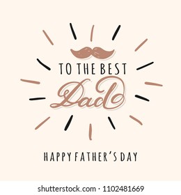 To The Best DAD Lettering Inscriptions for Greeting Cards.  Happy Fathers Day Typography Design. Vector illustration.