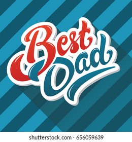 Best Dad lettering label design EPS 10 vector illustration on background of ribbon pattern. Perfect for greeting card. Happy Fathers Day!