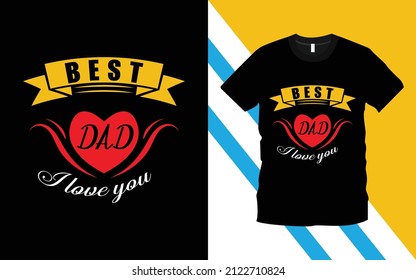 Best Dad I Love You modern typography emotional, lettering quotes t-shirt design suitable for print design. father quote. Happy father's day t-shirt. dad t shirt vector. fatherhood gift shirt design.