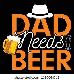 BEST DAD NEEDS BEER T-SHIRT DESIGN. TYPOGRAPHIC T SHIRT DESIGN VECTOR GRAPHIC DESIGN