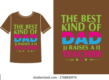The best dad raises a teacher t-shirt design
