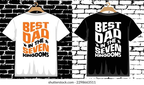 Best Dad In The Seven Kingdoms Father's Day T shirt Design, vector Father's Day T shirt  design, Dad shirt, Father typography T shirt design