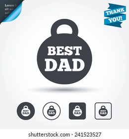 Best dad sign icon. Award weight symbol. Circle and square buttons. Flat design set. Thank you ribbon. Vector
