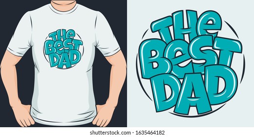 The Best Dad. Unique and Trendy T-Shirt Design or Mockup.