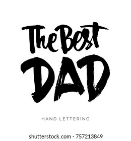 The Best Dad. Vector hand lettering quote, typographic element for your design. Can be printed on T-shirts, bags, posters, invitations, cards, pillows.