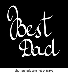 Best Dad. Vector hand-written lettering, t-shirt print design, typographic composition isolated on black background