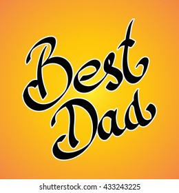 Best Dad. Vector handwritten lettering, t-shirt print design, typographic composition. Happy Fathers Day.