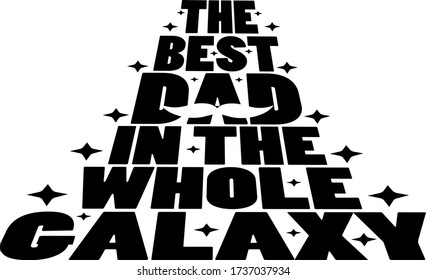 The best dad in the whole galaxy. Quote