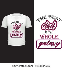 The Best Best Dad The Whole Galaxy. Typography Father's Day T Shirt Design.