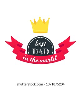 Best dad in the world award with text, golden crown  and ribbons vector illustration flat style design isolated on white background web banners elements.