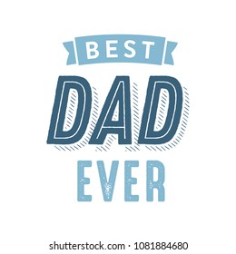 Best Dad In The World, Best Dad Ever, Best Dad, Father's Day, Happy Father's Day, Single Parent Appreciation, Dad Appreciation, Happy Father's Day Vector Text Background