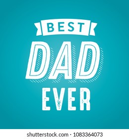 Best Dad In The World, Best Dad Ever, Best Dad, Father's Day, Happy Father's Day, Single Parent Appreciation, Dad Appreciation, Happy Father's Day Vector Text Background