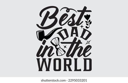 Best Dad In The World - Father's Day T-shirt Design, Hand drawn lettering phrase, Illustration for prints on t-shirts, bags, posters, cards, Mug, Banner and pillows.

