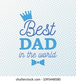 Best Dad in the world greeting card with crown and bow on triangle background. Vector blue tint illustration. All isolated and layered