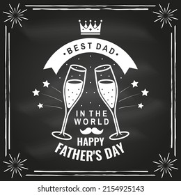 Best dad in the world. Happy Father's Day badge, logo design design on chalkboard. Vector illustration. Vintage style Father's Day Designs with mustache and glasses of champagne.