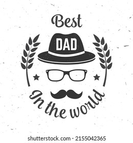 Best dad in the world. Happy Father's Day badge, logo design. Vector illustration. Vintage style Father's Day Designs with hipster hat and ties