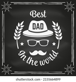 Best dad in the world. Happy Father's Day badge, logo design on chalkboard. Vector illustration. Vintage style Father's Day Designs with hipster hat and ties.