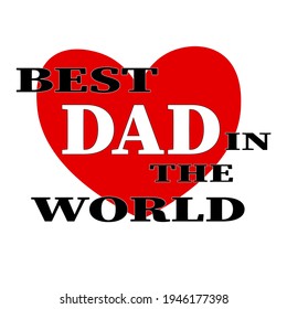 The best dad in the world. Inscription for sticker, emblem, label, logo.
