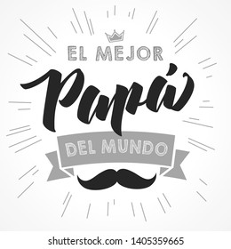 The best Dad in the World - spanish language. Happy fathers day - Feliz dia del Padre - quotes. Congratulation card, label, banner vector. Mustache and beams elements